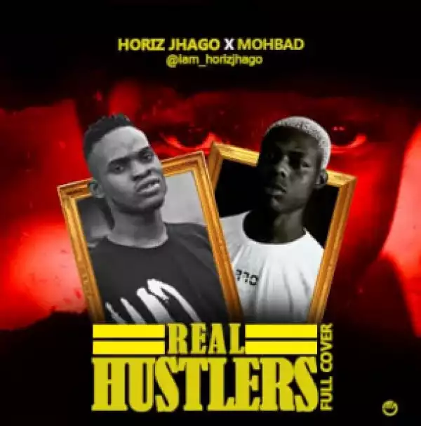 Horiz Jhago - Real Hustlers Ft. Mohbad